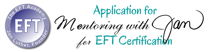 Application for Mentoring for EFT Certification with Jan Luther and The EFT Academy
