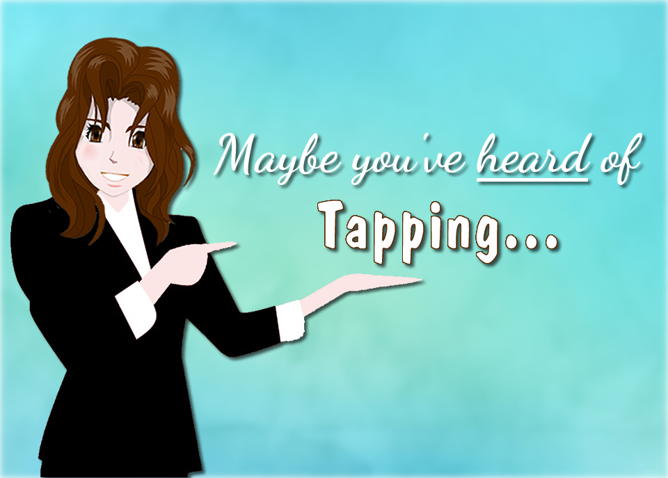Maybe You've Heard of Tapping